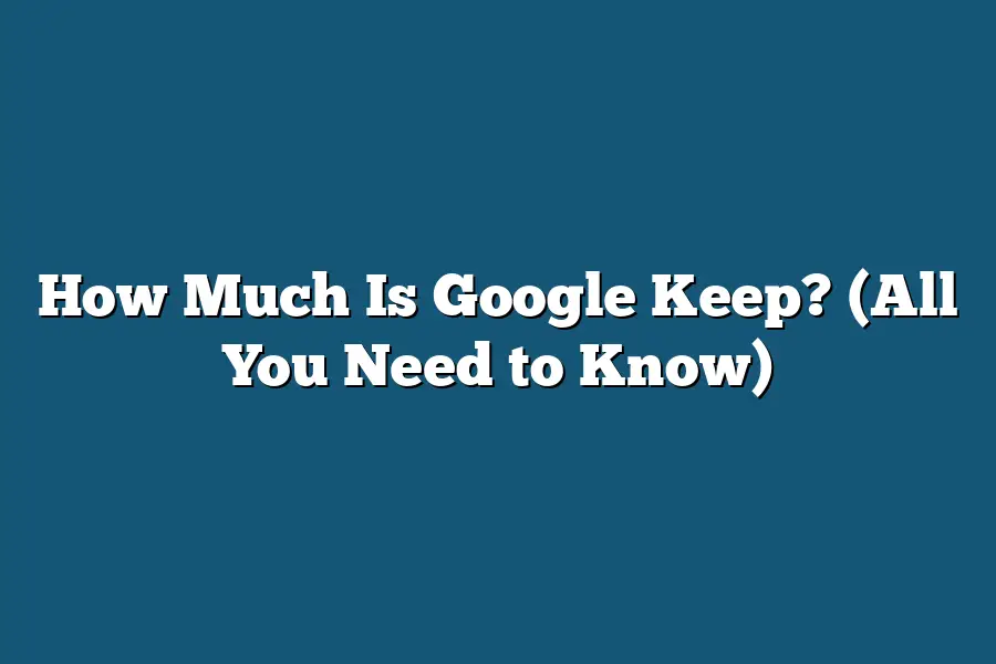 How Much Is Google Keep? (All You Need to Know)
