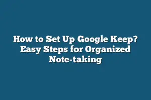 How to Set Up Google Keep? Easy Steps for Organized Note-taking ...