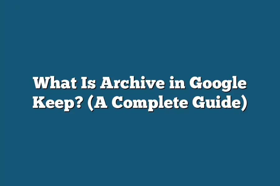 What Is Archive in Google Keep? (A Complete Guide)