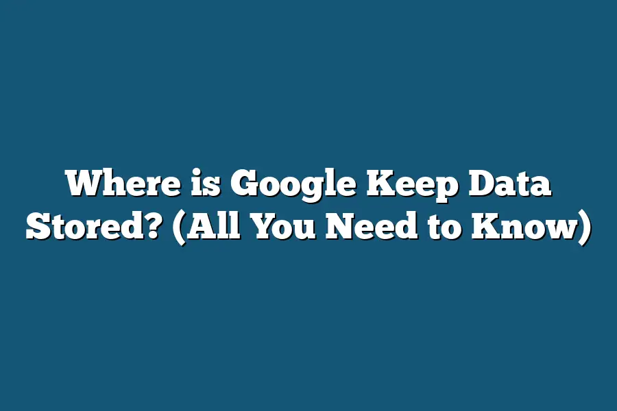 Where is Google Keep Data Stored? (All You Need to Know)