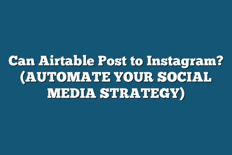 Can Airtable Post to Instagram? (AUTOMATE YOUR SOCIAL MEDIA STRATEGY