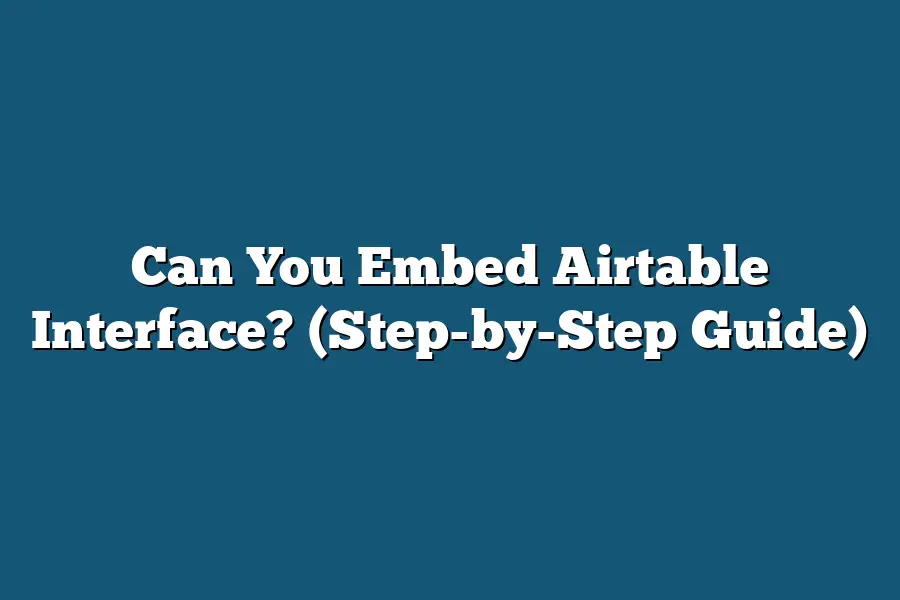 Can You Embed Airtable Interface? (Step-by-Step Guide)