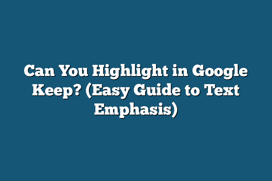 Can You Highlight in Google Keep? (Easy Guide to Text Emphasis)