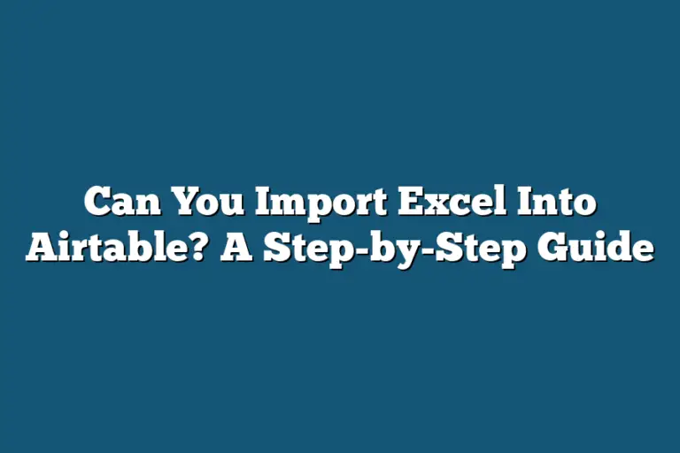 can-you-import-excel-into-airtable-a-step-by-step-guide-tooling-ant