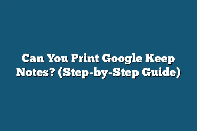 Can You Print Google Keep Notes? (StepbyStep Guide) Tooling Ant
