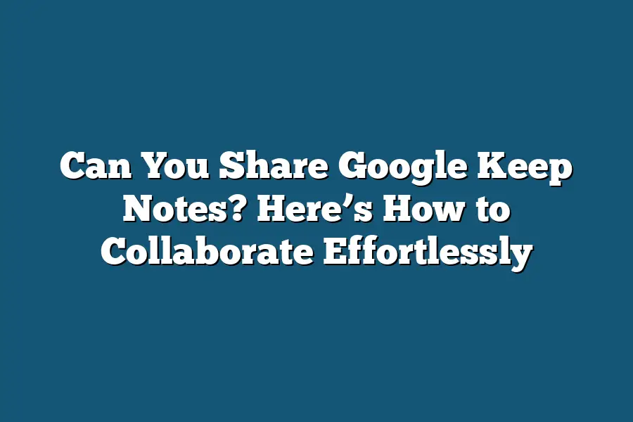 Can You Share Google Keep Notes? Here’s How to Collaborate Effortlessly