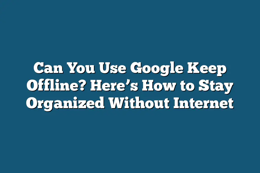 Can You Use Google Keep Offline? Here’s How to Stay Organized Without Internet