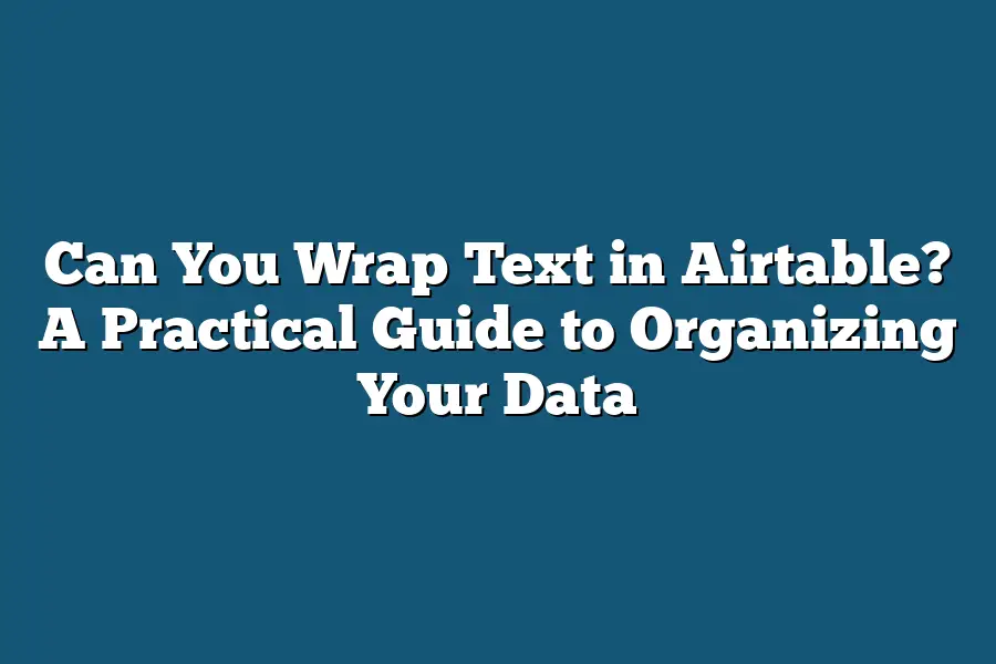Can You Wrap Text in Airtable? A Practical Guide to Organizing Your Data
