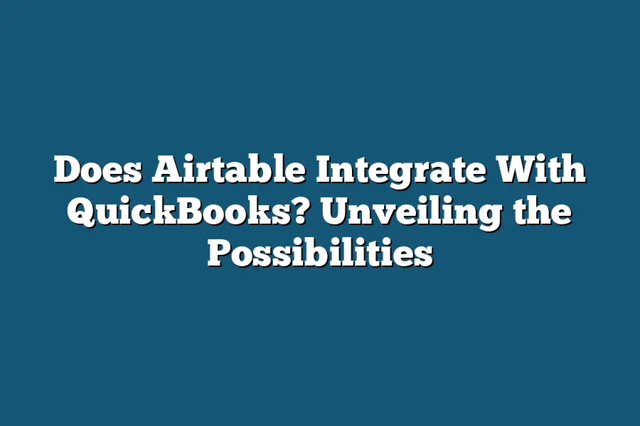 Does Airtable Integrate With QuickBooks? Unveiling the Possibilities