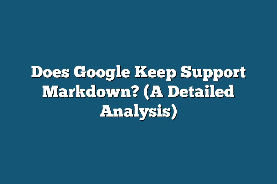 Does Google Keep Support Markdown? (A Detailed Analysis)