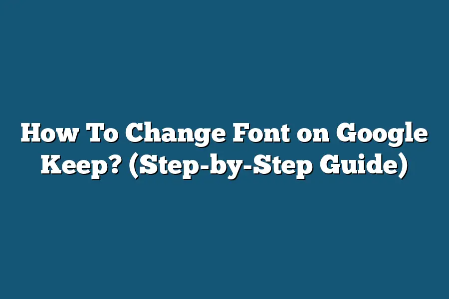 How To Change Font on Google Keep? (Step-by-Step Guide)