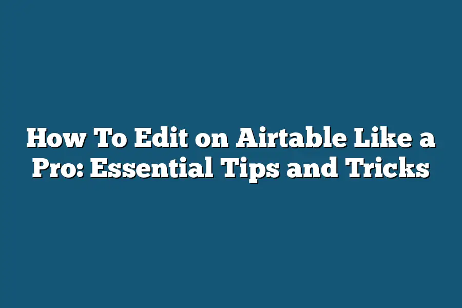 How To Edit on Airtable Like a Pro: Essential Tips and Tricks