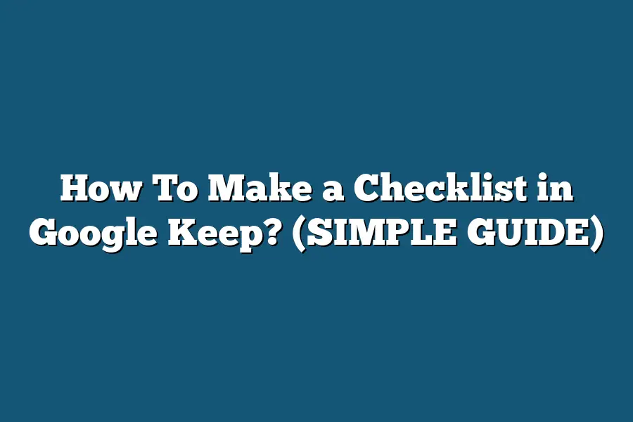 How To Make a Checklist in Google Keep? (SIMPLE GUIDE)