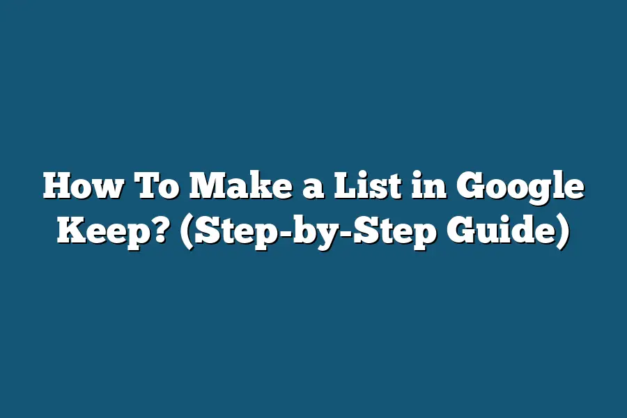 How To Make a List in Google Keep? (Step-by-Step Guide)