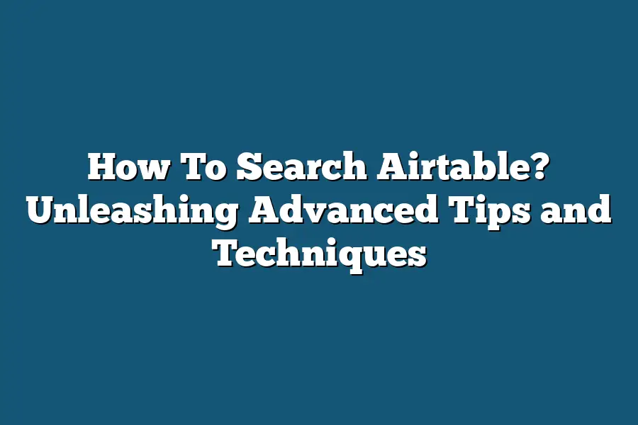 How To Search Airtable? Unleashing Advanced Tips and Techniques