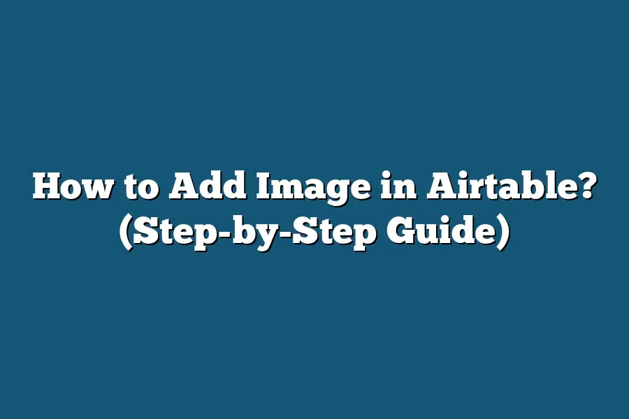 How to Add Image in Airtable? (Step-by-Step Guide)