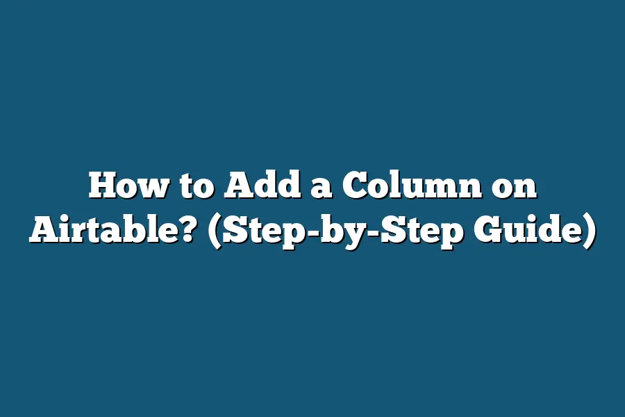 How to Add a Column on Airtable? (Step-by-Step Guide)