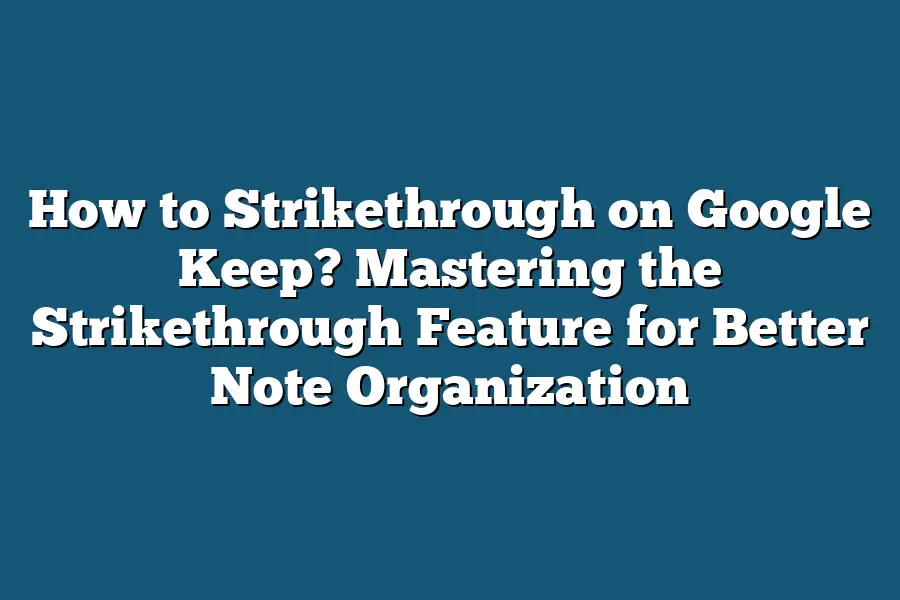 How to Strikethrough on Google Keep? Mastering the Strikethrough Feature for Better Note Organization