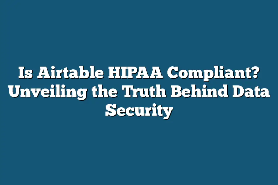 Is Airtable HIPAA Compliant? Unveiling the Truth Behind Data Security