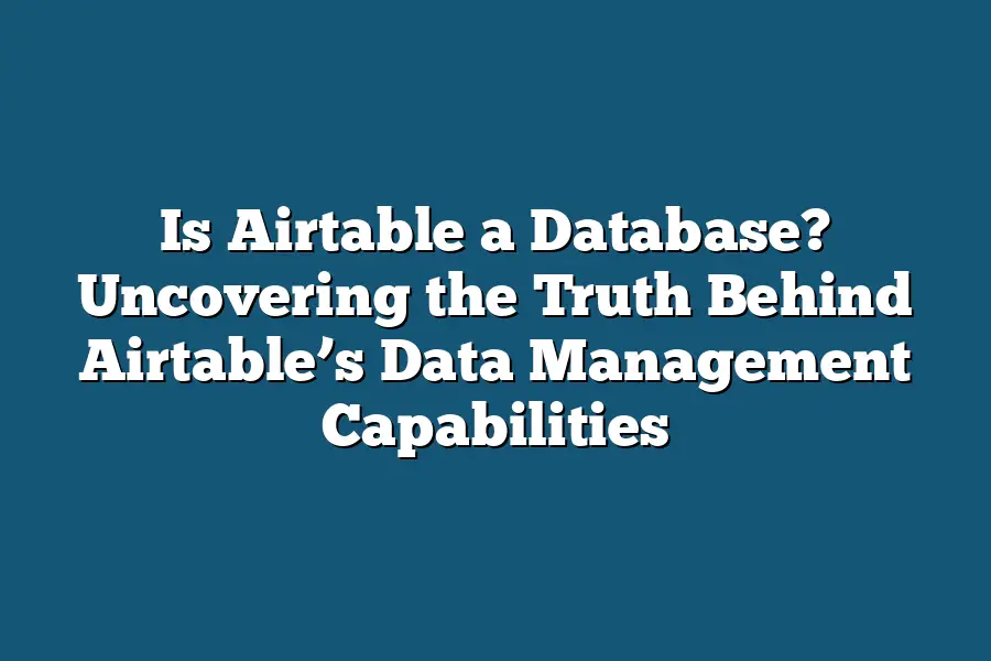Is Airtable a Database? Uncovering the Truth Behind Airtable’s Data Management Capabilities