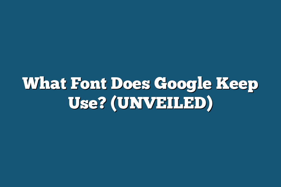 What Font Does Google Keep Use? (UNVEILED)