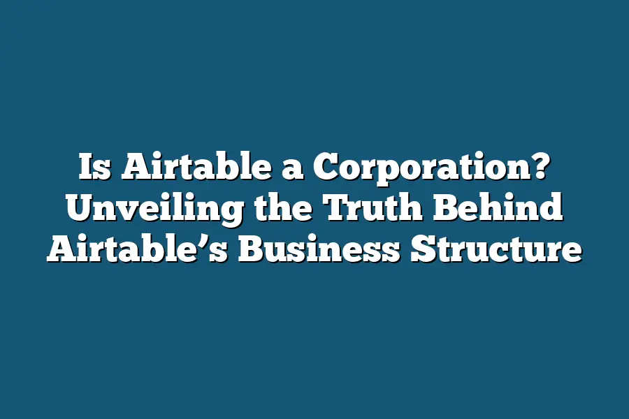 Is Airtable a Corporation? Unveiling the Truth Behind Airtable’s Business Structure
