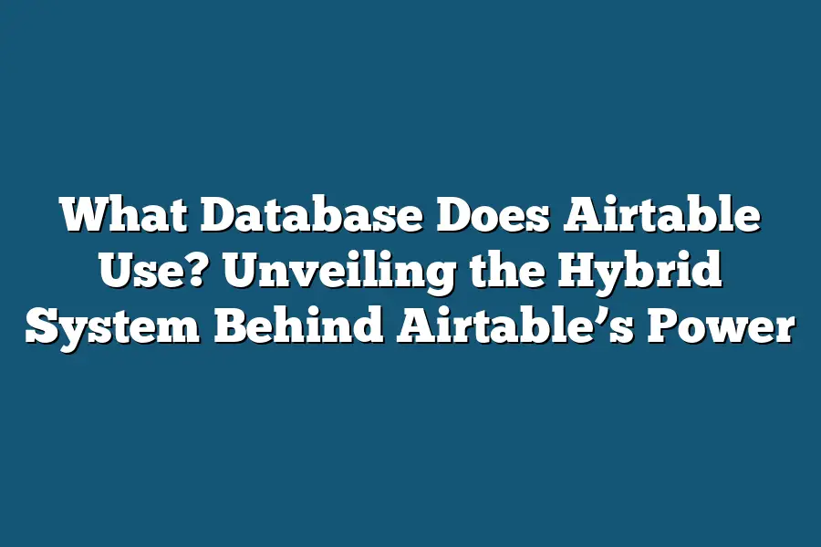What Database Does Airtable Use? Unveiling the Hybrid System Behind Airtable’s Power