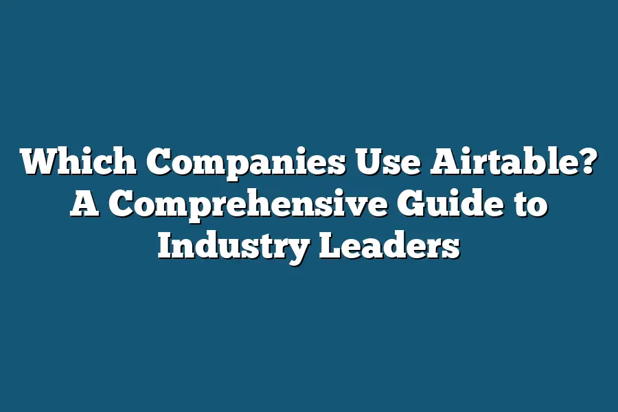 Which Companies Use Airtable? A Comprehensive Guide to Industry Leaders
