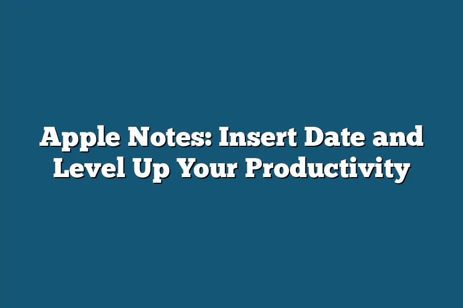 Apple Notes: Insert Date and Level Up Your Productivity