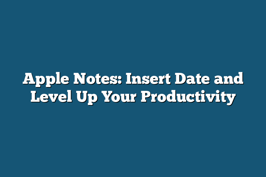 Apple Notes: Insert Date and Level Up Your Productivity