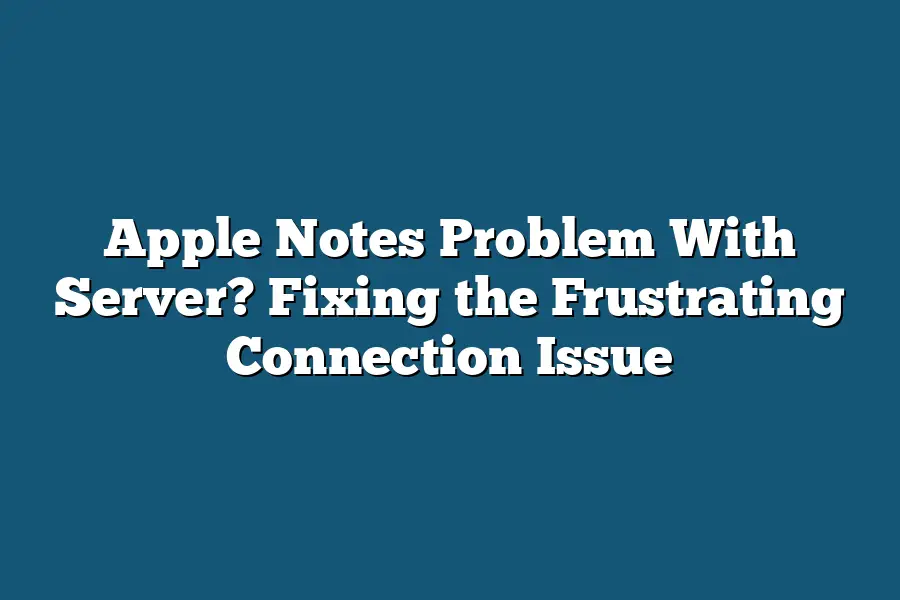 Apple Notes Problem With Server? Fixing the Frustrating Connection Issue