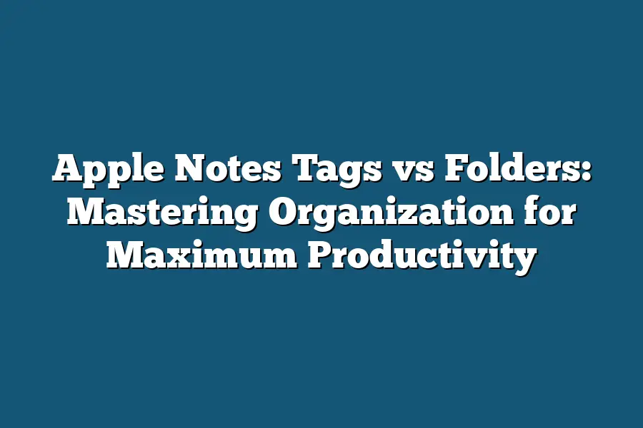 Apple Notes Tags vs Folders: Mastering Organization for Maximum Productivity