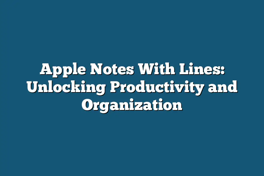 Apple Notes With Lines: Unlocking Productivity and Organization
