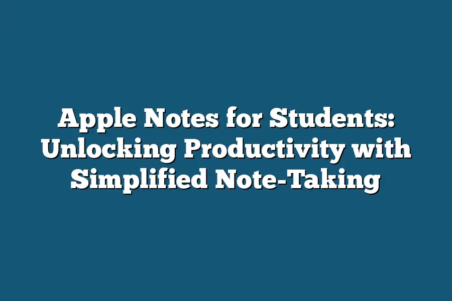 Apple Notes for Students: Unlocking Productivity with Simplified Note-Taking