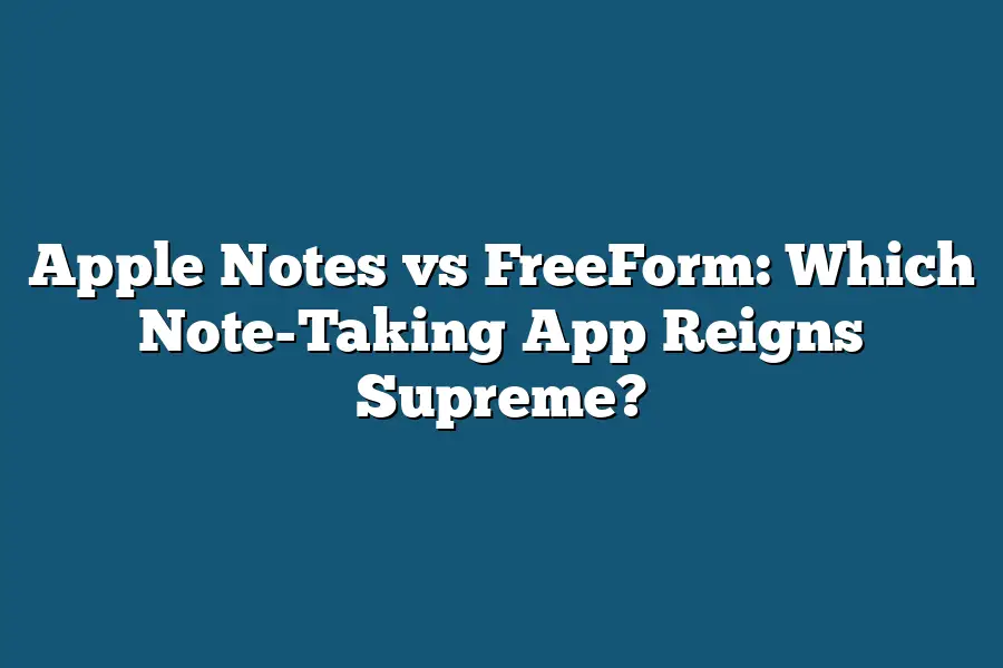 Apple Notes vs FreeForm: Which Note-Taking App Reigns Supreme?