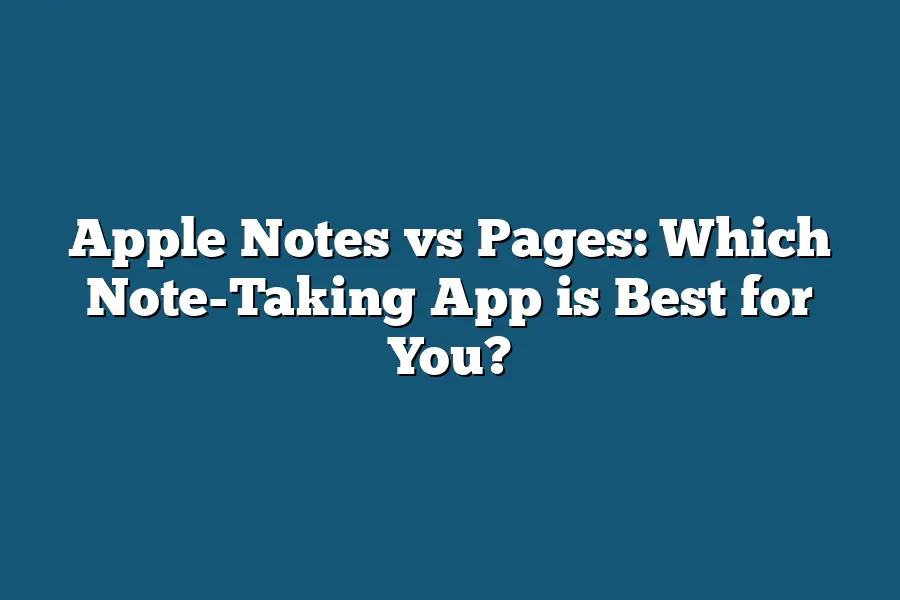 Apple Notes vs Pages: Which Note-Taking App is Best for You?