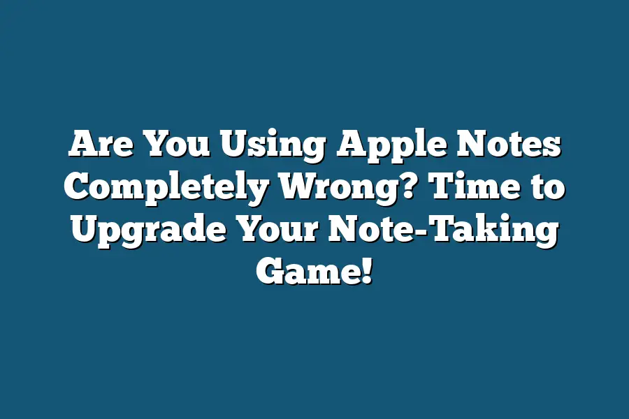 Are You Using Apple Notes Completely Wrong? Time to Upgrade Your Note-Taking Game!
