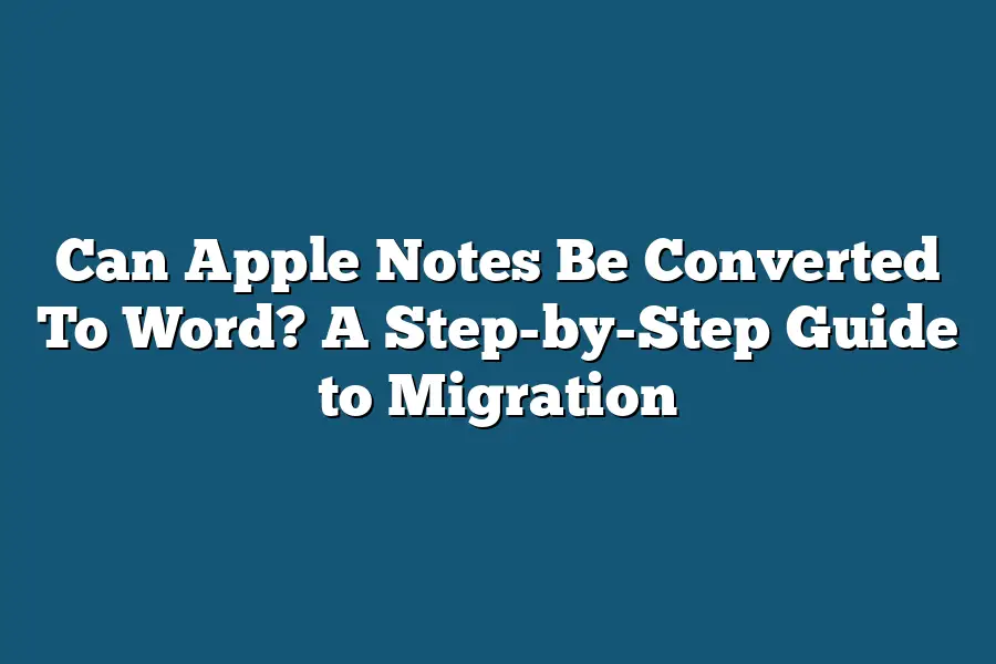 Can Apple Notes Be Converted To Word? A Step-by-Step Guide to Migration