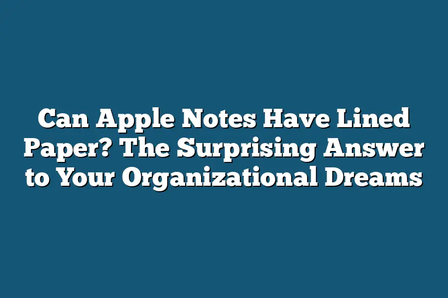 Can Apple Notes Have Lined Paper? The Surprising Answer to Your Organizational Dreams