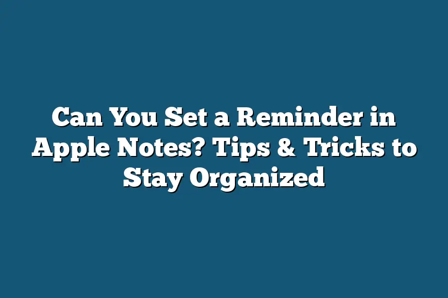 Can You Set a Reminder in Apple Notes? Tips & Tricks to Stay Organized