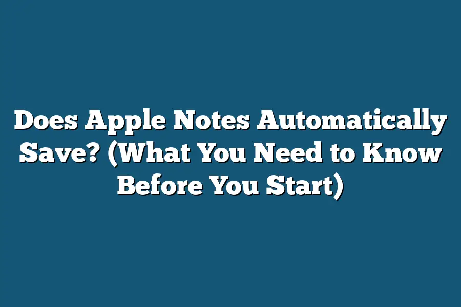 Does Apple Notes Automatically Save?  (What You Need to Know Before You Start)