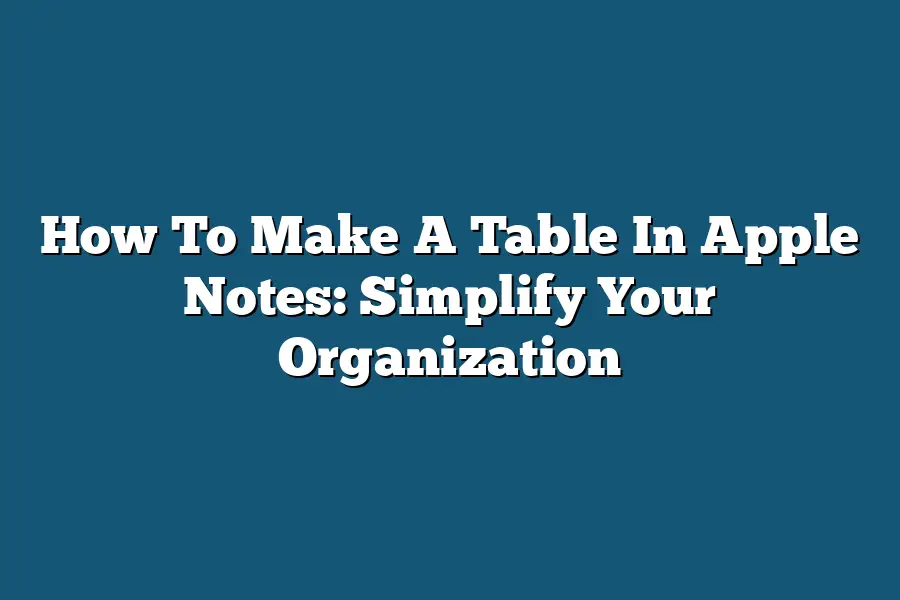How To Make A Table In Apple Notes: Simplify Your Organization