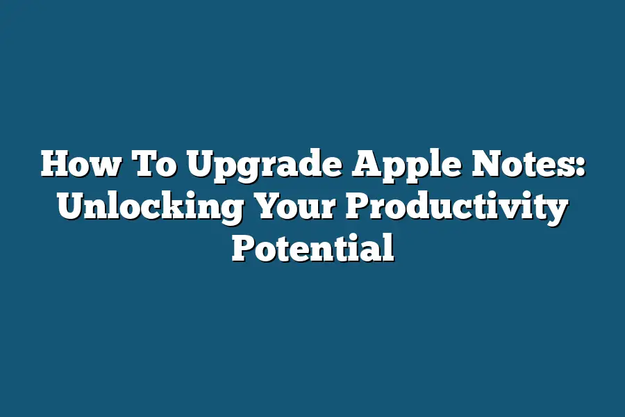 How To Upgrade Apple Notes: Unlocking Your Productivity Potential