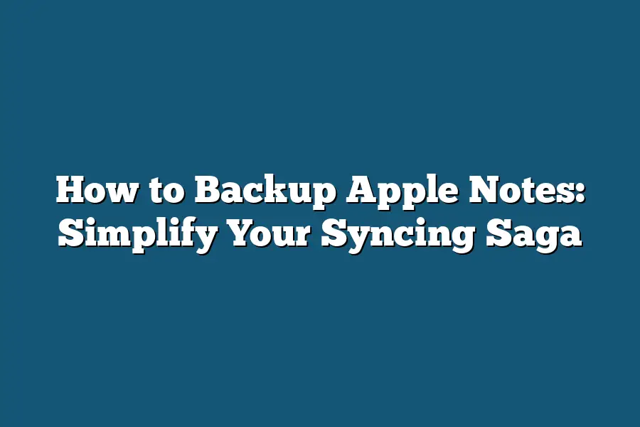 How to Backup Apple Notes: Simplify Your Syncing Saga