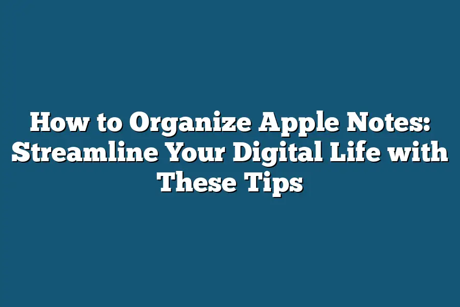 How to Organize Apple Notes: Streamline Your Digital Life with These Tips