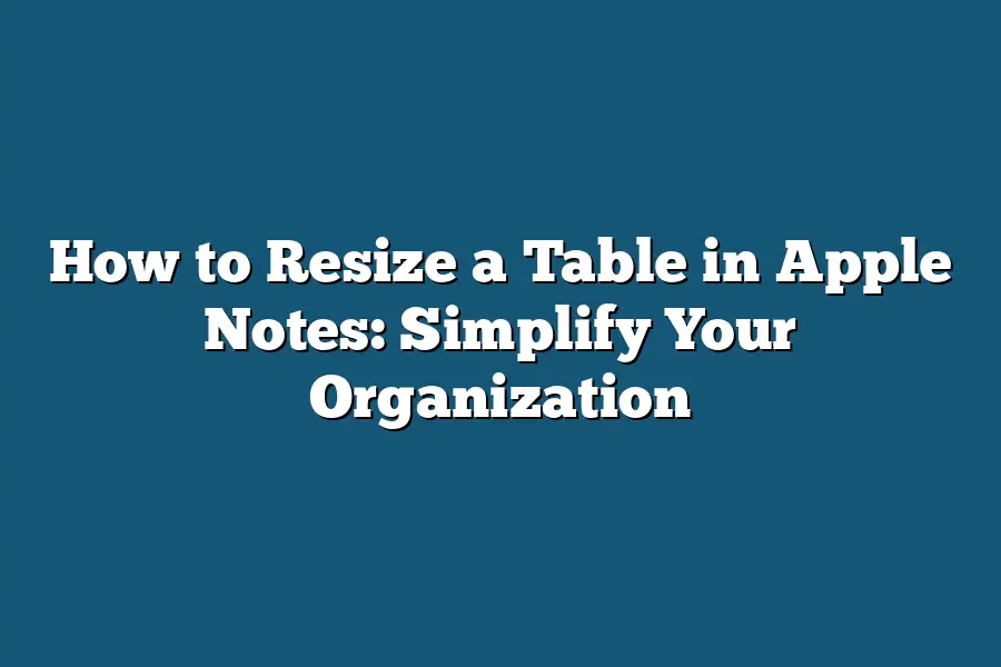 How to Resize a Table in Apple Notes: Simplify Your Organization