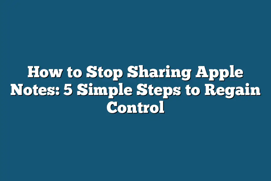 How to Stop Sharing Apple Notes: 5 Simple Steps to Regain Control