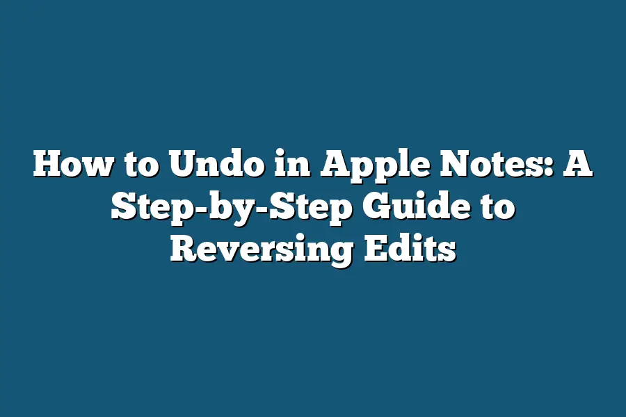 How to Undo in Apple Notes: A Step-by-Step Guide to Reversing Edits