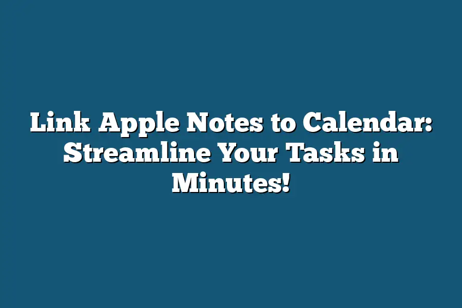 Link Apple Notes to Calendar: Streamline Your Tasks in Minutes!