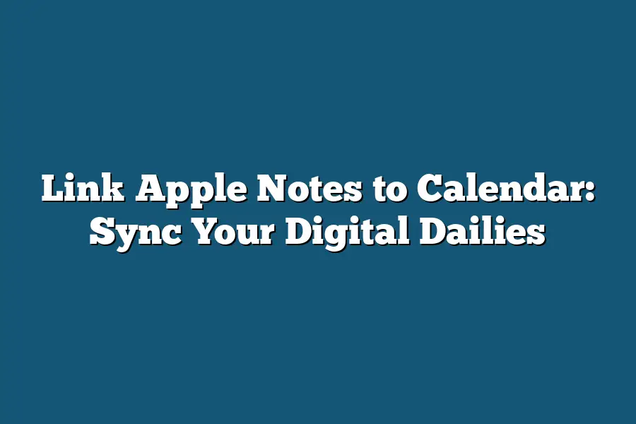 Link Apple Notes to Calendar: Sync Your Digital Dailies
